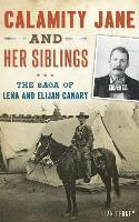 bokomslag Calamity Jane and Her Siblings: The Saga of Lena and Elijah Canary