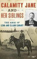 Calamity Jane and Her Siblings: The Saga of Lena and Elijah Canary 1