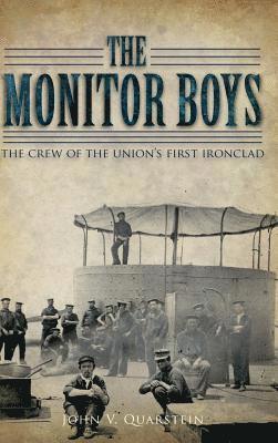 John V. Quarstein - The Monitor Boys: The Crew of the Union's First Ironclad, Inbunden
