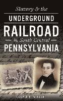 bokomslag Slavery & the Underground Railroad in South Central Pennsylvania