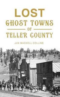 bokomslag Lost Ghost Towns of Teller County