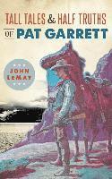 bokomslag Tall Tales & Half Truths of Pat Garrett