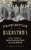 Prohibition in Bardstown: Bourbon, Bootlegging & Saloons