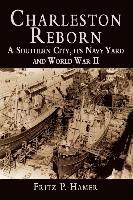 Charleston Reborn: A Southern City, Its Navy Yard and World War II 1