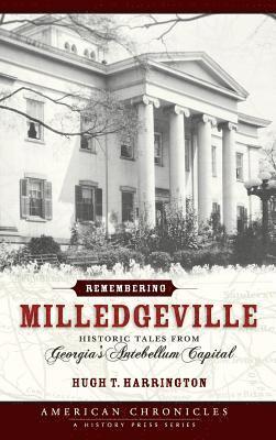 Remembering Milledgeville: Historic Tales from Georgia's Antebellum Capital