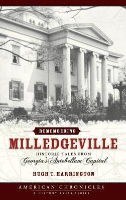 Remembering Milledgeville: Historic Tales from Georgia's Antebellum Capital 1