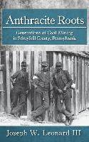 Anthracite Roots: Generations of Coal Mining in Schuylkill County, Pennsylvania
