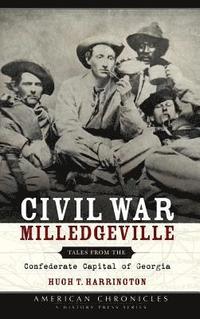 bokomslag Civil War Milledgeville: Tales from the Confederate Capital of Georgia