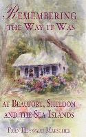 Fran Heyward Marscher - Remembering the Way It Was at Beaufort, Sheldon and the Sea Islands, Inbunden