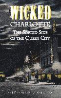 bokomslag Wicked Charlotte: The Sordid Side of the Queen City