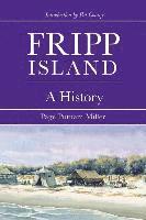 Page Putnam Miller - Fripp Island: A History, Inbunden