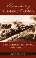 bokomslag Remembering Alamance County: Tales of Railroads, Textiles and Baseball