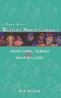 A Popular History of Western North Carolina: Mountains, Heroes & Hootnoggers 1