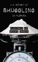 bokomslag A History of Smuggling in Florida: Rum Runners and Cocaine Cowboys