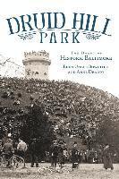 Eden Unger Bowditch, Anne Draddy - Druid Hill Park: The Heart of Historic Baltimore, Inbunden
