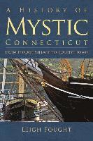 bokomslag A History of Mystic Connecticut: From Pequot Village to Tourist Town