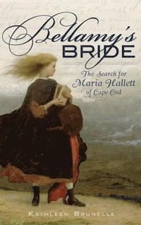 bokomslag Bellamy's Bride: The Search for Maria Hallett of Cape Cod