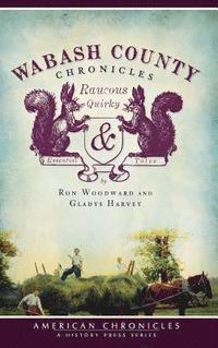 bokomslag Wabash County Chronicles: Raucous, Quirky & Essential Tales