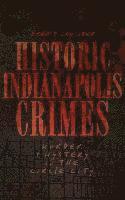 bokomslag Historic Indianapolis Crimes: Murder and Mayhem in the Circle City