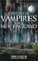 bokomslag A History of Vampires in New England