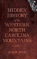 Alice E. Sink, Alice E Sink - Hidden History of the North Carolina Mountains, Inbunden