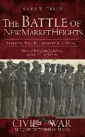 The Battle of New Market Heights: Freedom Will Be Theirs by the Sword