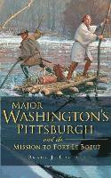 Brady J. Crytzer - Major Washington's Pittsburgh and the Mission to Fort Le Boeuf, Inbunden