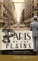John Simonson - Paris of the Plains: Kansas City from Doughboys to Expressways, Inbunden