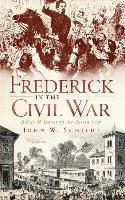 bokomslag Frederick in the Civil War: Battle & Honor in the Spired City