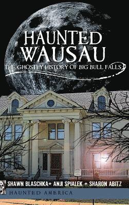 bokomslag Haunted Wausau: The Ghostly History of Big Bull Falls