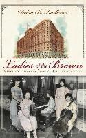 bokomslag Ladies of the Brown: A Women's History of Denver's Most Elegant Hotel