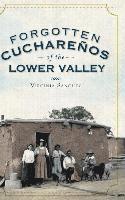 Virginia Sanchez - Forgotten Cucharenos of the Lower Valley, Inbunden