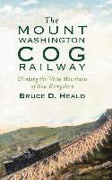 bokomslag The Mount Washington Cog Railway: Climbing the White Mountains of New Hampshire