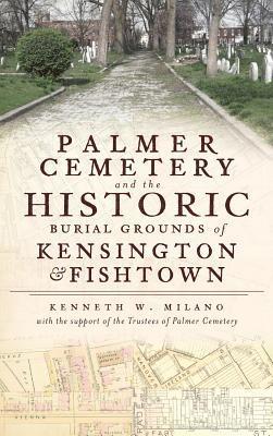 Palmer Cemetery and the Historic Burial Grounds of Kensington & Fishtown 1