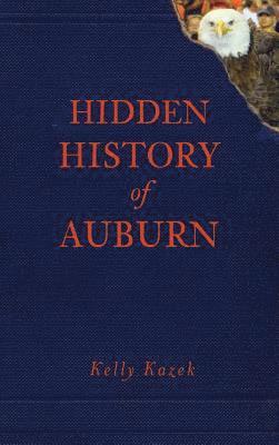 Kelly Kazek - Hidden History of Auburn, Inbunden