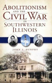 bokomslag Abolitionism and the Civil War in Southwestern Illinois