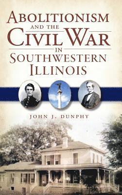 Abolitionism and the Civil War in Southwestern Illinois 1