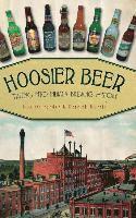Bob Ostrander, Derrick Morris - Hoosier Beer: Tapping Into Indiana Brewing History, Inbunden