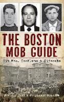 bokomslag The Boston Mob Guide: Hit Men, Hoodlums & Hideouts