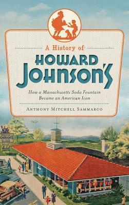 bokomslag A History of Howard Johnson's: How a Massachusetts Soda Fountain Became an American Icon