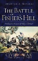 Jonathan A. Noyalas, Jonathan A Noyalas - The Battle of Fisher's Hill: Breaking the Shenandoah Valley's Gibraltar, Inbunden