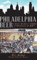 bokomslag Philadelphia Beer: A Heady History of Brewing in the Cradle of Liberty