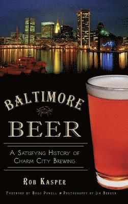 bokomslag Baltimore Beer: A Satisfying History of Charm City Brewing