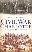 bokomslag Civil War Charlotte: Last Capital of the Confederacy