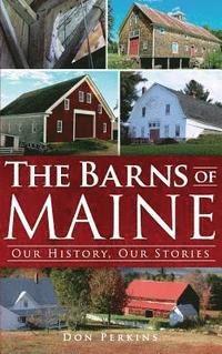 bokomslag The Barns of Maine: Our History, Our Stories