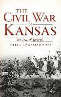 The Civil War in Kansas: Ten Years of Turmoil 1