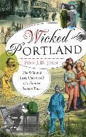bokomslag Wicked Portland: The Wild and Lusty Underworld of a Frontier Seaport Town