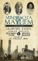 bokomslag Minnesota Mayhem: A History of Calamitous Events, Horrific Accidents, Dastardly Crime & Dreadful Behavior in the Land of Ten Thousand La