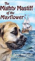 Peter Arenstam - The Mighty Mastiff of the Mayflower, Inbunden