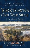 John V. Quarstein, J. Michael Moore - Yorktown's Civil War Siege: Drums Along the Warwick, Inbunden